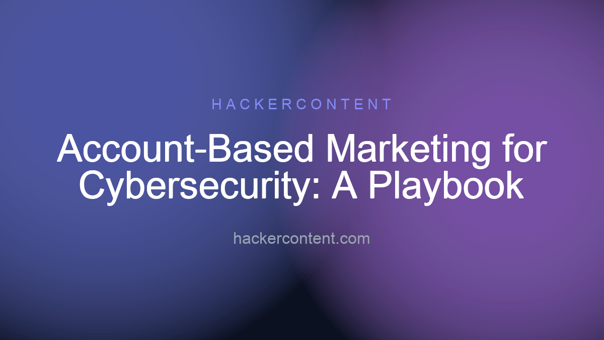 Account-Based Marketing for Cybersecurity: A Playbook