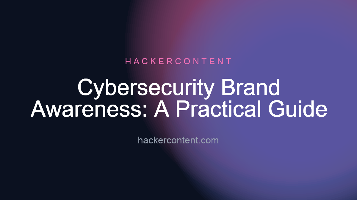 Cybersecurity Brand Awareness: A Practical Guide