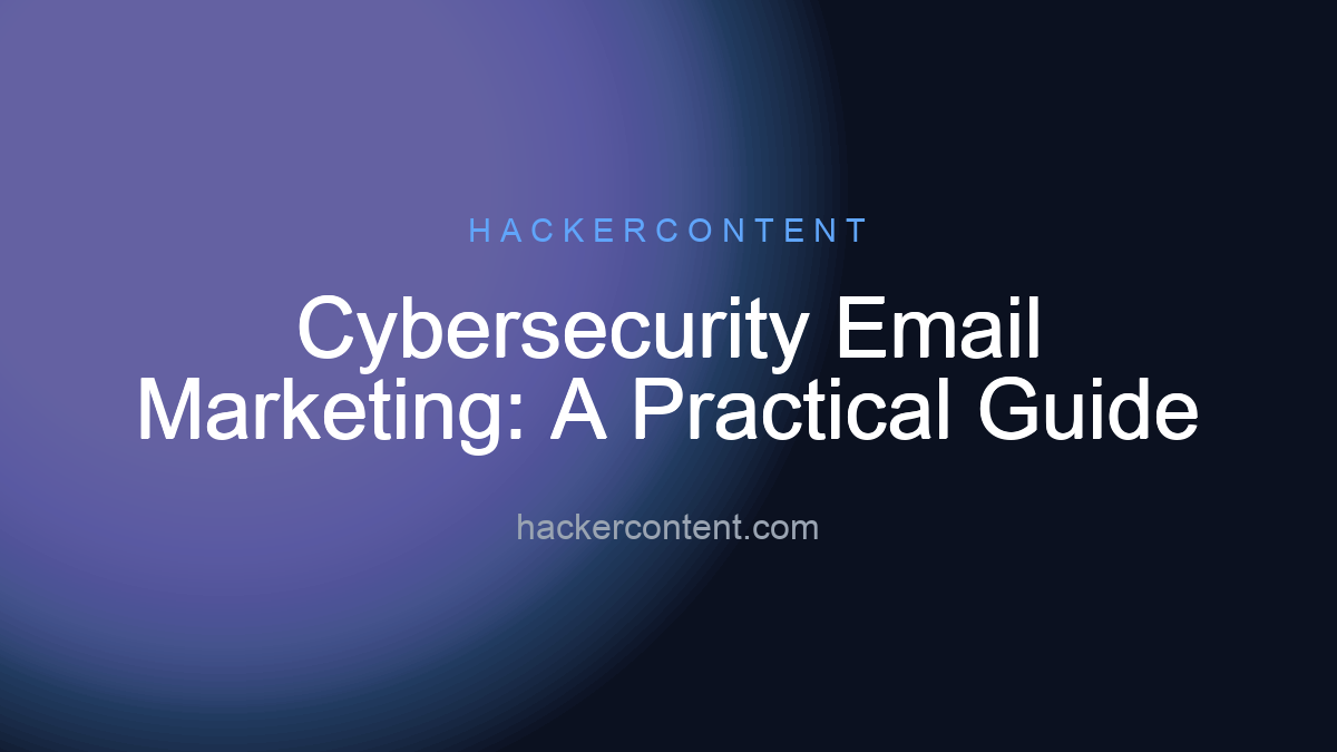 Cybersecurity Email Marketing: A Practical Guide