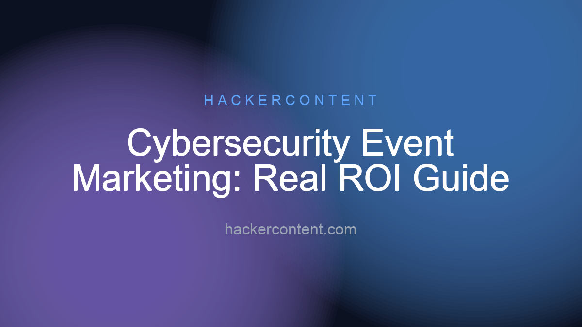 Cybersecurity Event Marketing: Real ROI Guide