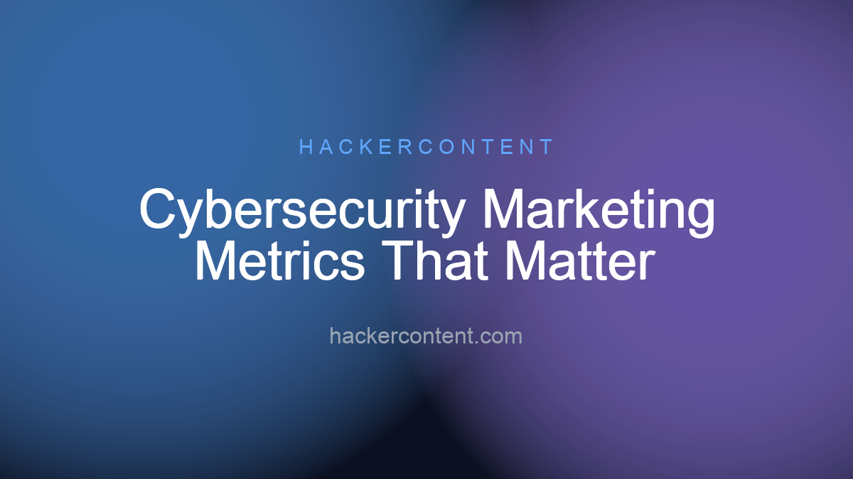 Cybersecurity Marketing Metrics That Matter
