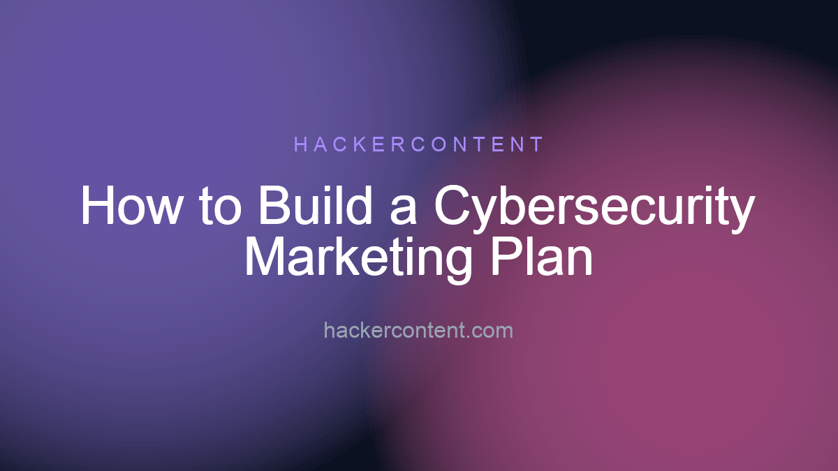 How to Build a Cybersecurity Marketing Plan
