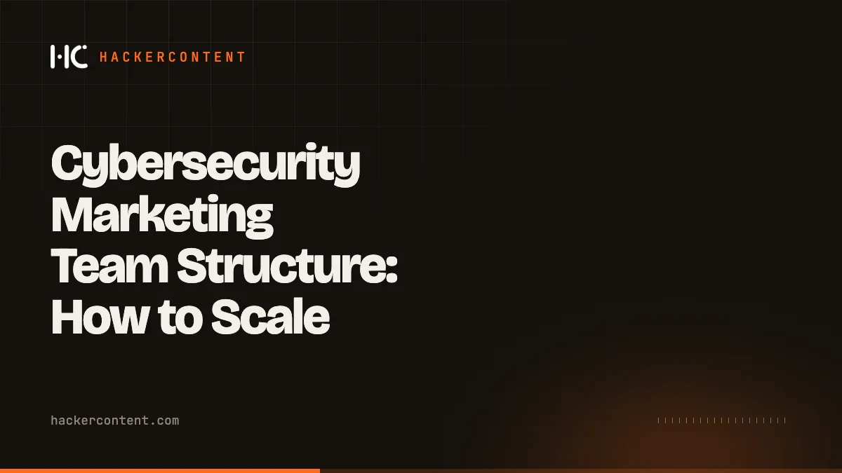 Cybersecurity Marketing Team Structure: How to Scale