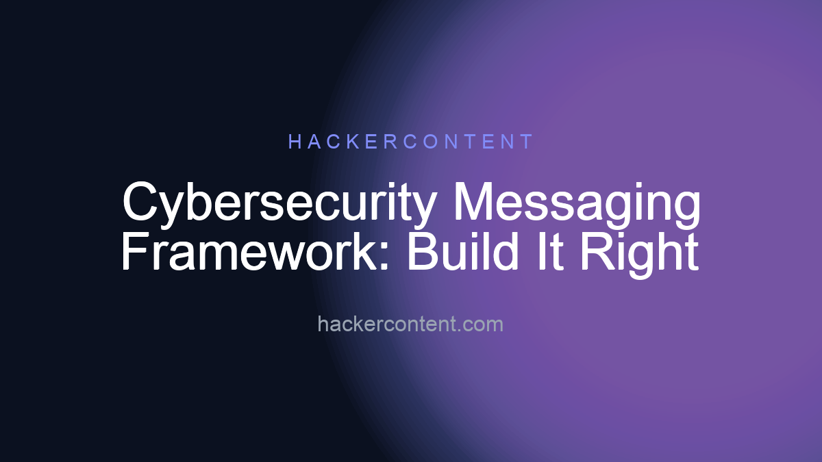 Cybersecurity Messaging Framework: Build It Right