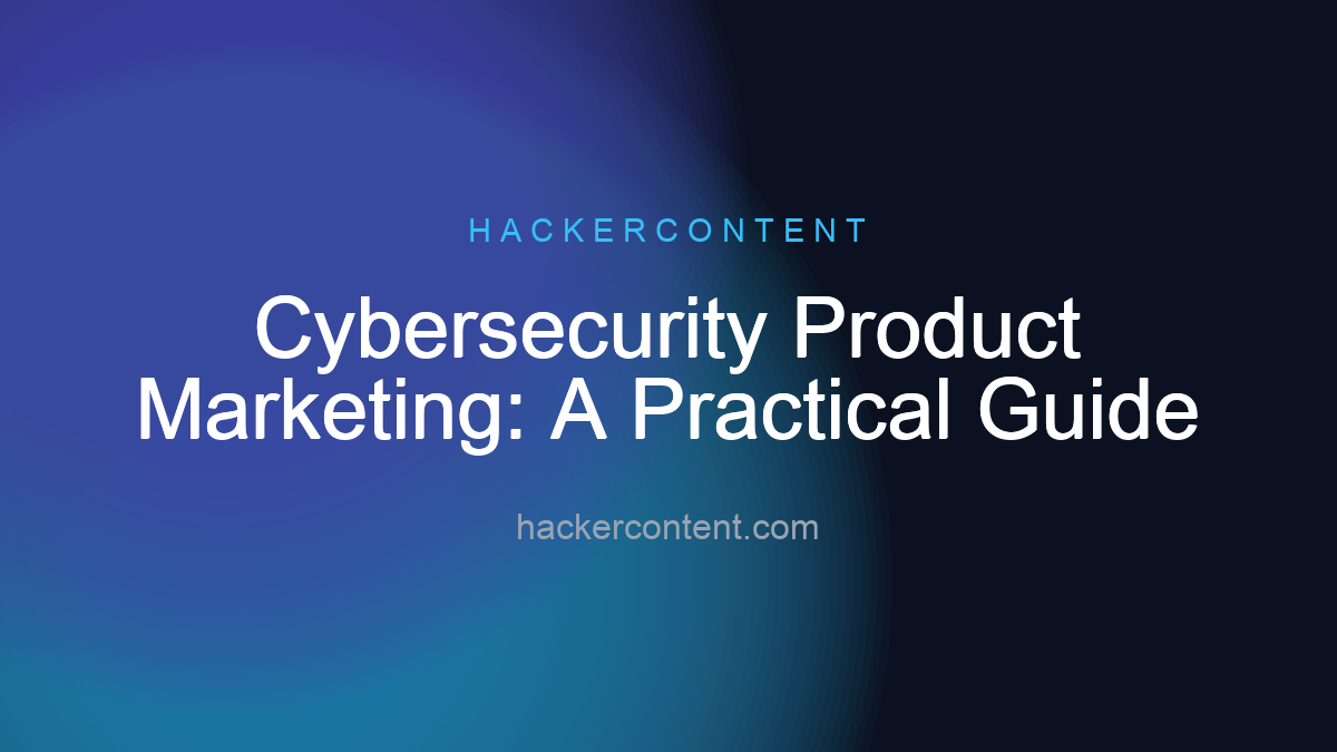 Cybersecurity Product Marketing: A Practical Guide