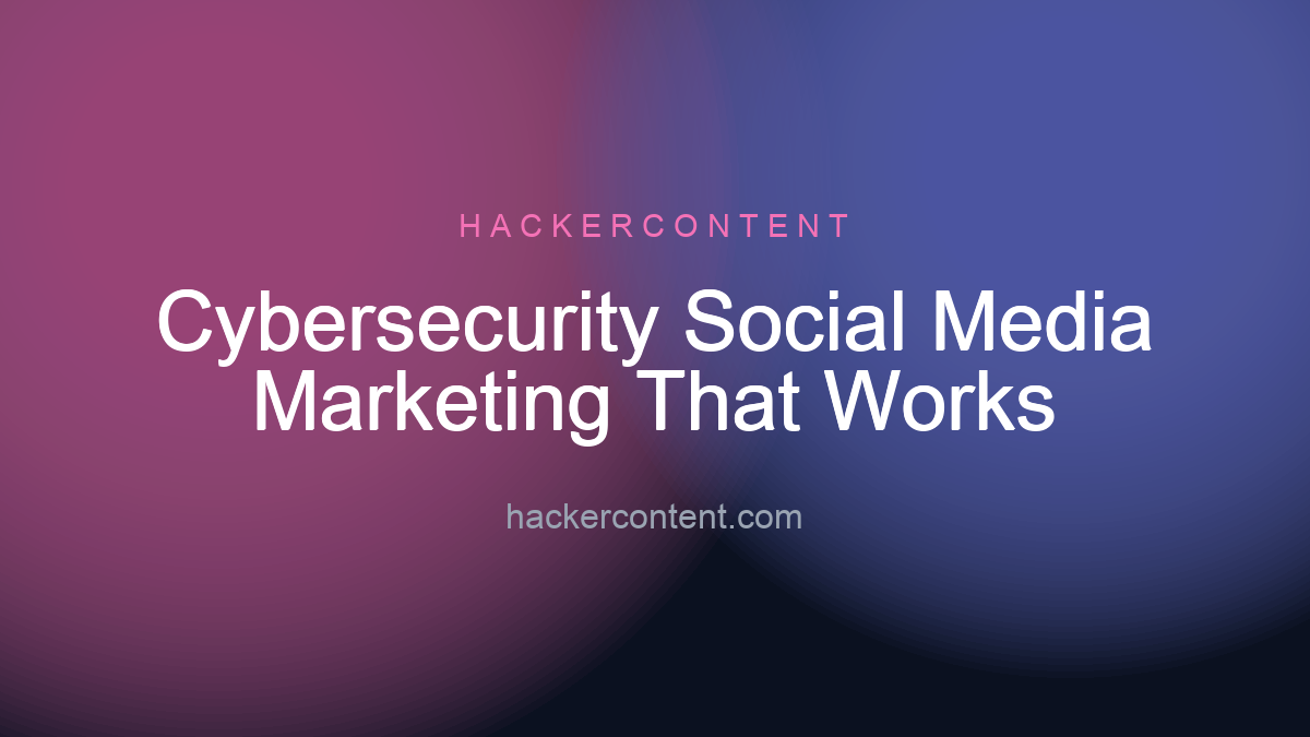 Cybersecurity Social Media Marketing That Works