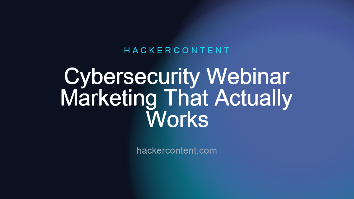 Cybersecurity Webinar Marketing That Actually Works