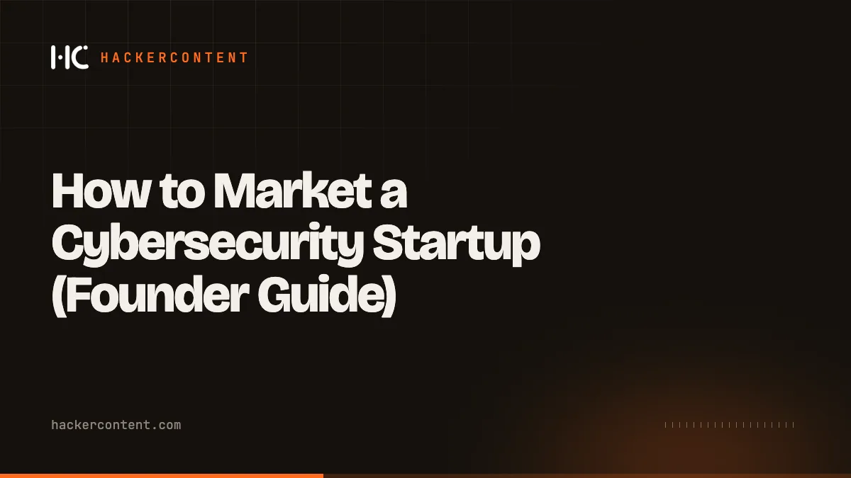 How to Market a Cybersecurity Startup (Founder Guide)